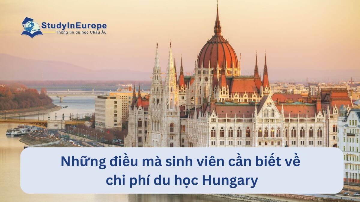 Những điều mà sinh viên cần biết về chi phí du học Hungary