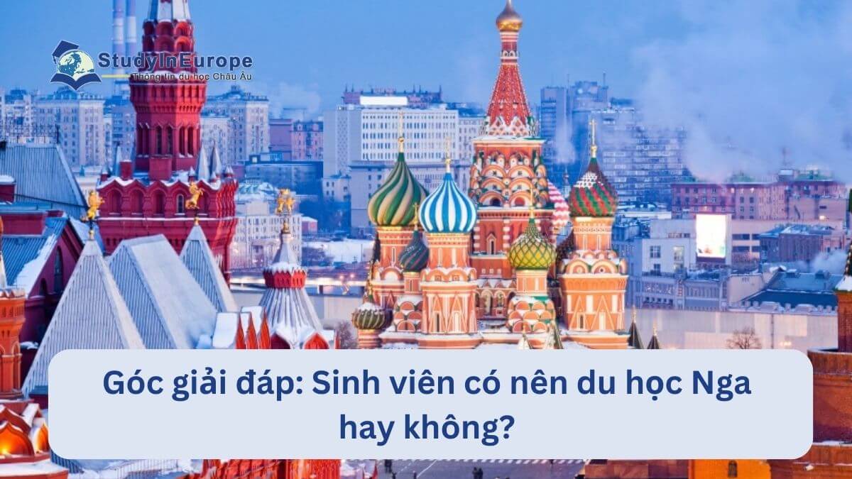 Góc giải đáp: Sinh viên có nên du học Nga hay không? 