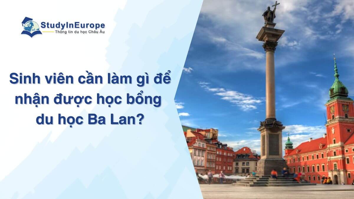 Sinh viên cần làm gì để nhận được học bổng du học Ba Lan?